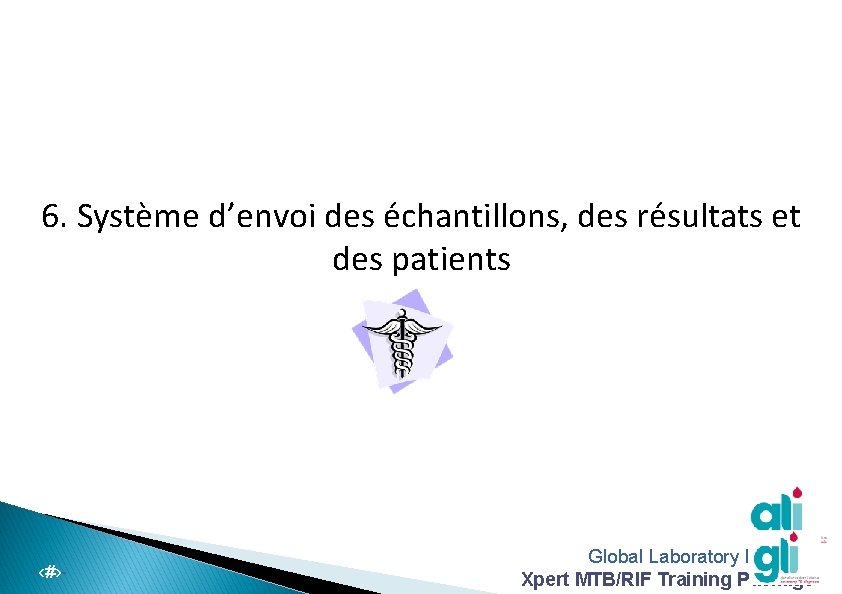 6. Système d’envoi des échantillons, des résultats et des patients -‹#›- Global Laboratory Initiative