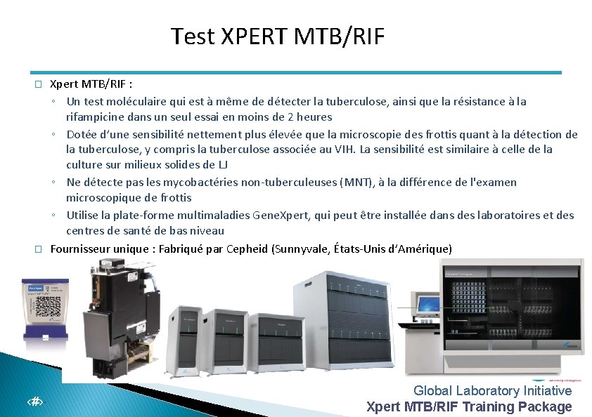 Test XPERT MTB/RIF � � -‹#›- Xpert MTB/RIF : ◦ Un test moléculaire qui