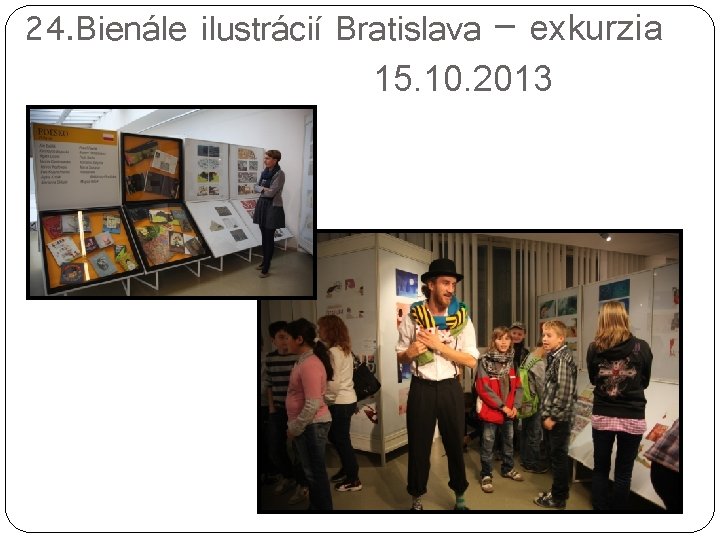 24. Bienále ilustrácií Bratislava – exkurzia 15. 10. 2013 