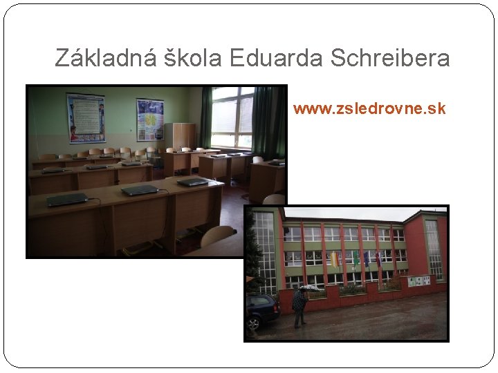 Základná škola Eduarda Schreibera www. zsledrovne. sk 