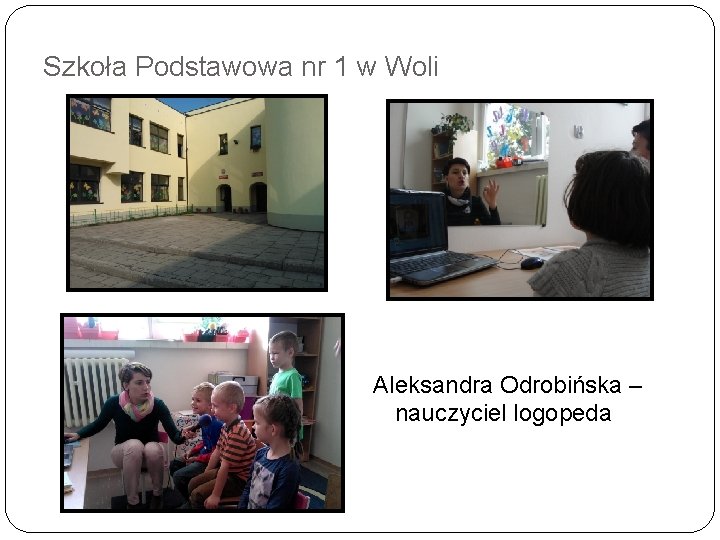 Szkoła Podstawowa nr 1 w Woli Aleksandra Odrobińska – nauczyciel logopeda 