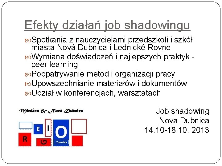 Efekty działań job shadowingu Spotkania z nauczycielami przedszkoli i szkół miasta Nová Dubnica i