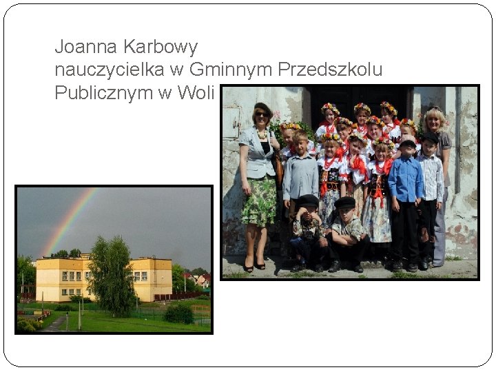 Joanna Karbowy nauczycielka w Gminnym Przedszkolu Publicznym w Woli 