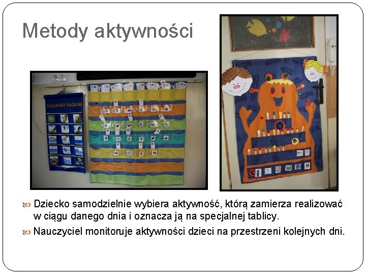Metody aktywności Dziecko samodzielnie wybiera aktywność, którą zamierza realizować w ciągu danego dnia i