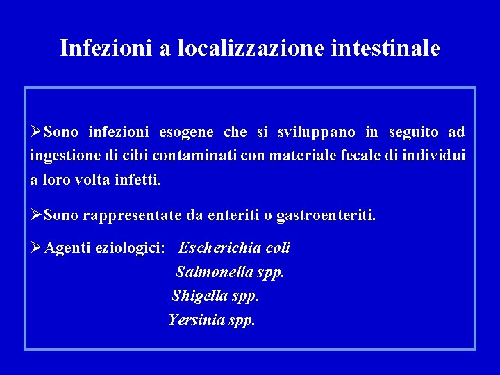 Infezioni a localizzazione intestinale ØSono infezioni esogene che si sviluppano in seguito ad ingestione