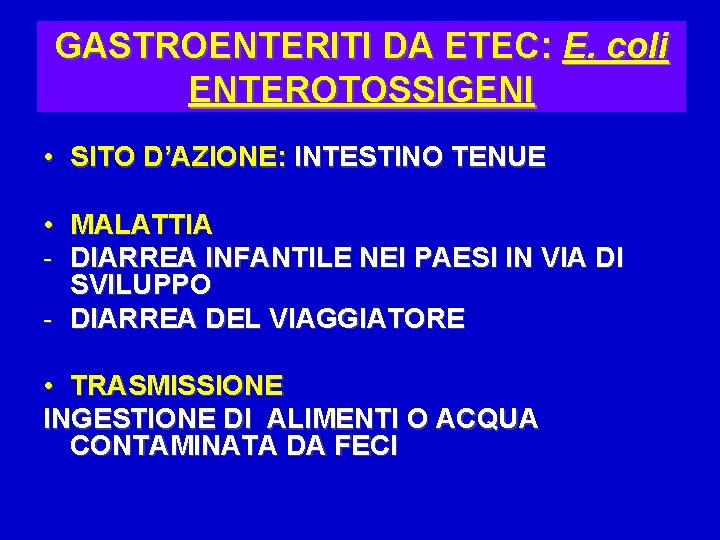 GASTROENTERITI DA ETEC: E. coli ENTEROTOSSIGENI • SITO D’AZIONE: INTESTINO TENUE • MALATTIA -