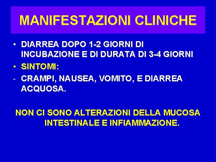 MANIFESTAZIONI CLINICHE • DIARREA DOPO 1 -2 GIORNI DI INCUBAZIONE E DI DURATA DI