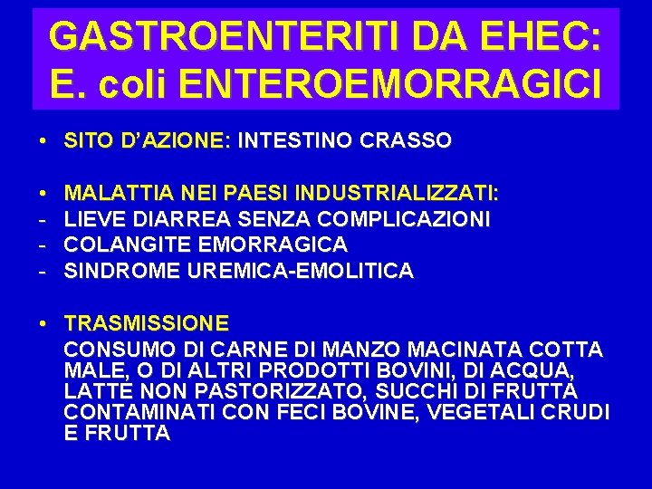 GASTROENTERITI DA EHEC: E. coli ENTEROEMORRAGICI • SITO D’AZIONE: INTESTINO CRASSO • - MALATTIA