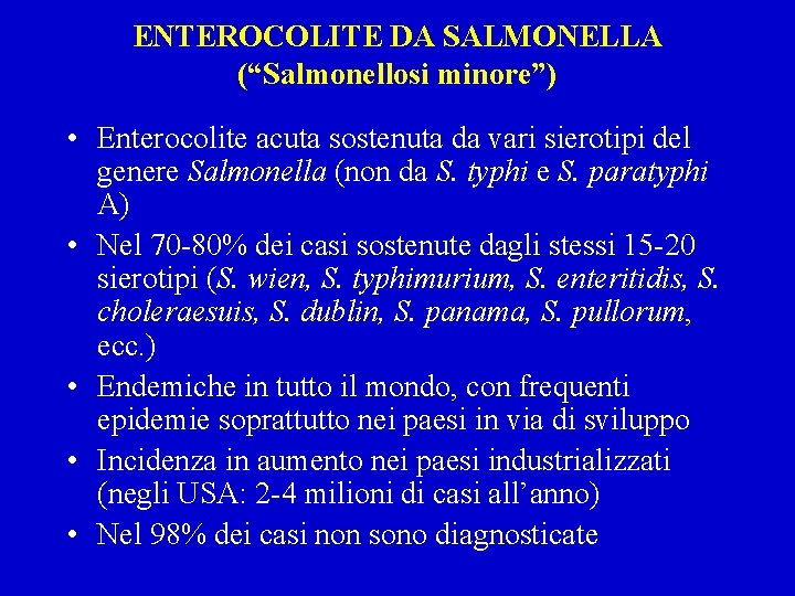 ENTEROCOLITE DA SALMONELLA (“Salmonellosi minore”) • Enterocolite acuta sostenuta da vari sierotipi del genere