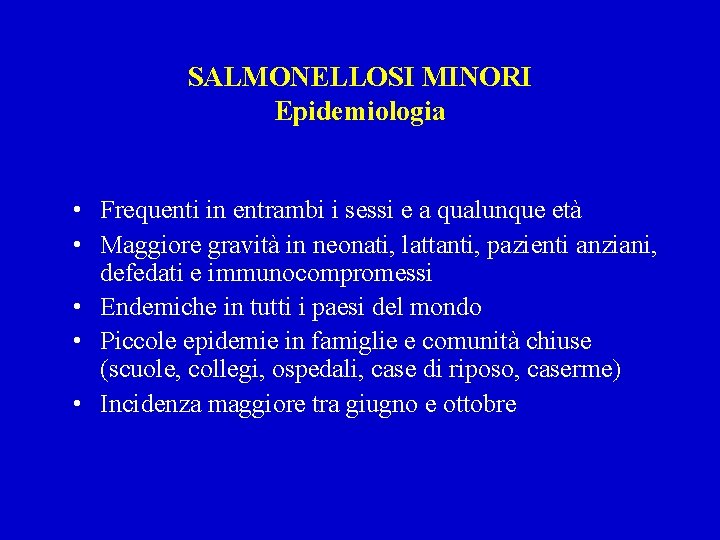 SALMONELLOSI MINORI Epidemiologia • Frequenti in entrambi i sessi e a qualunque età •