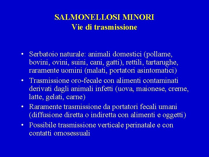 SALMONELLOSI MINORI Vie di trasmissione • Serbatoio naturale: animali domestici (pollame, bovini, suini, cani,