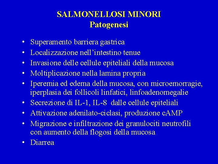 SALMONELLOSI MINORI Patogenesi • • • Superamento barriera gastrica Localizzazione nell’intestino tenue Invasione delle
