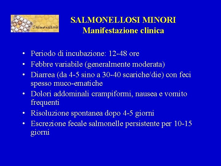 SALMONELLOSI MINORI Manifestazione clinica • Periodo di incubazione: 12 -48 ore • Febbre variabile