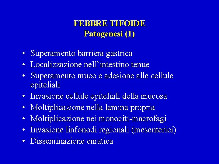 FEBBRE TIFOIDE Patogenesi (1) • Superamento barriera gastrica • Localizzazione nell’intestino tenue • Superamento