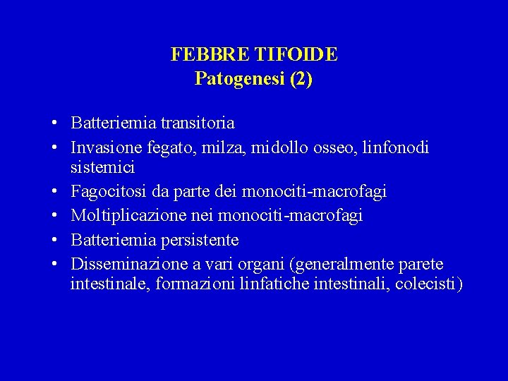 FEBBRE TIFOIDE Patogenesi (2) • Batteriemia transitoria • Invasione fegato, milza, midollo osseo, linfonodi