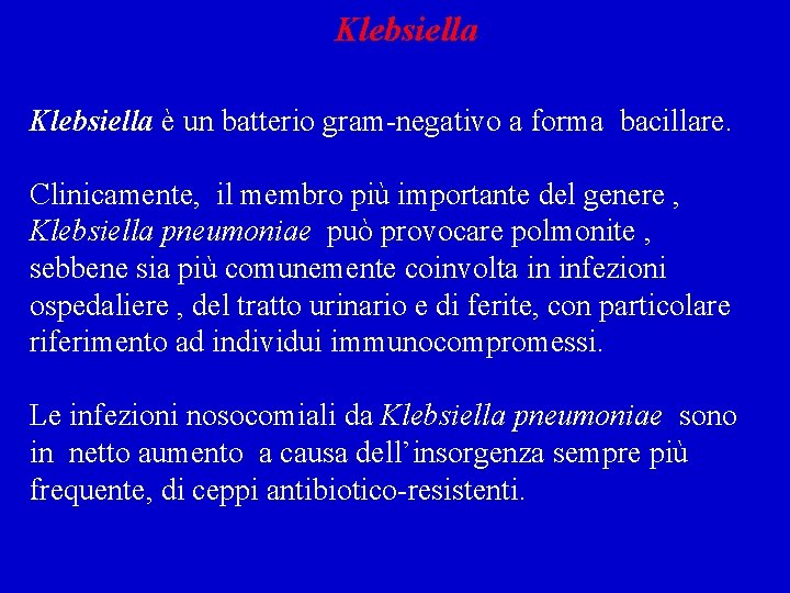 Klebsiella è un batterio gram-negativo a forma bacillare. Clinicamente, il membro più importante del