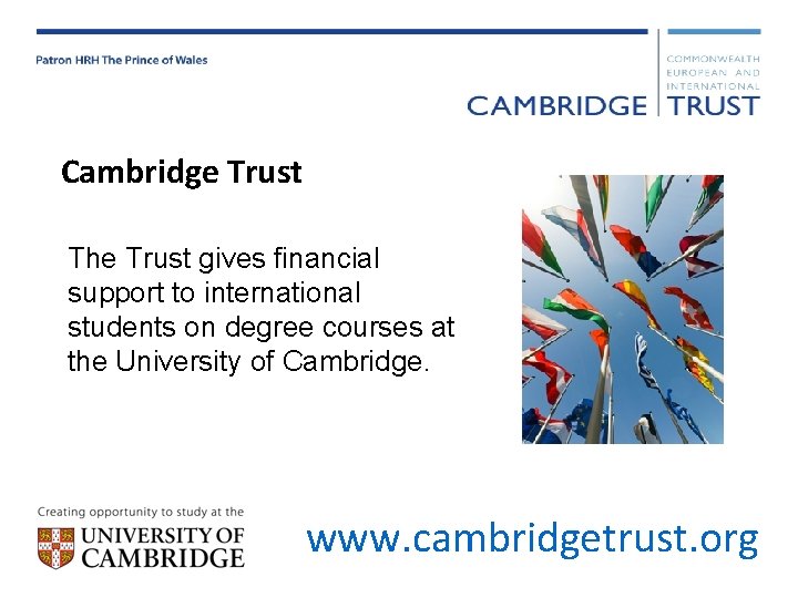 Cambridge Trust The Trust gives financial support to international students on degree courses at