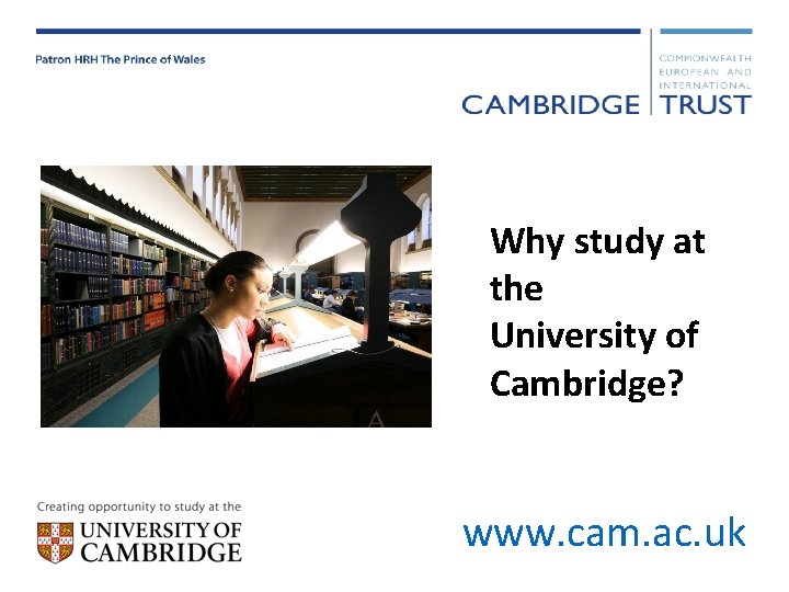 Why study at the University of Cambridge? www. cam. ac. uk 