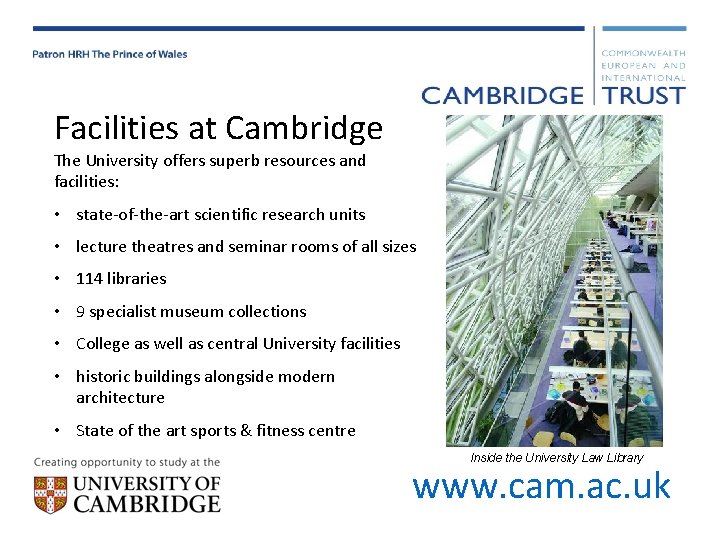 Facilities at Cambridge The University offers superb resources and facilities: • state-of-the-art scientific research