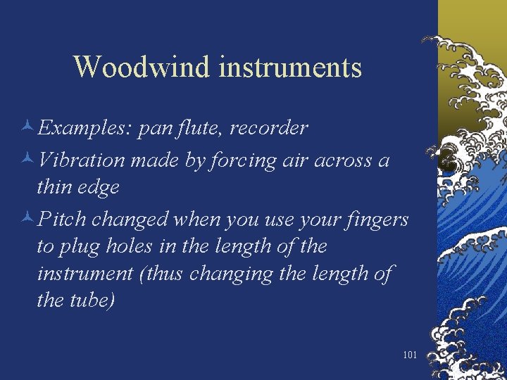 Woodwind instruments ©Examples: pan flute, recorder ©Vibration made by forcing air across a thin