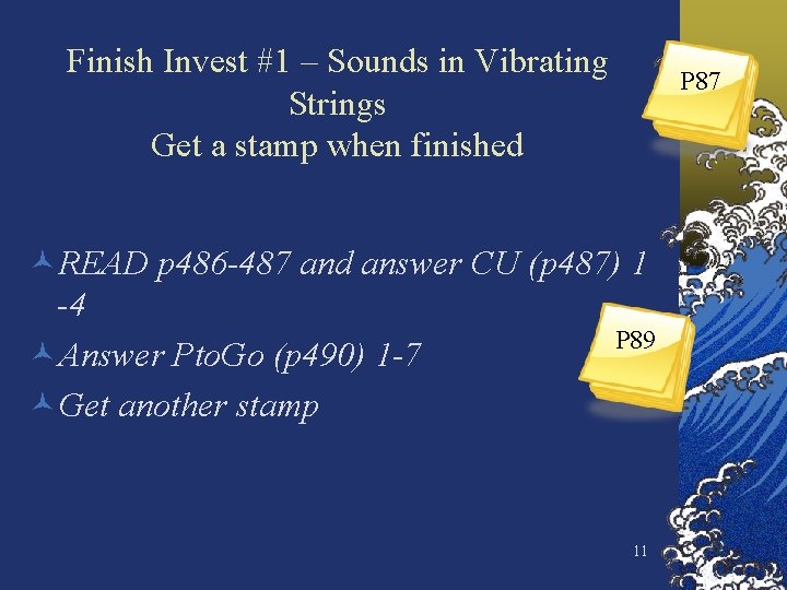 Finish Invest #1 – Sounds in Vibrating Strings Get a stamp when finished P