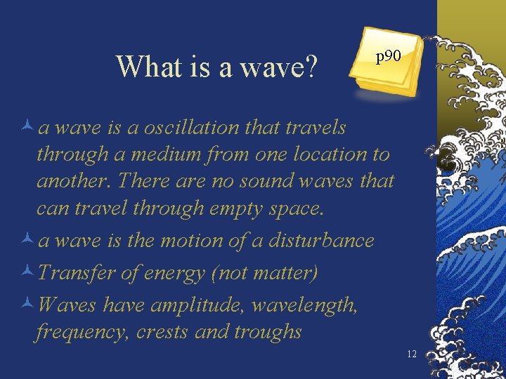What is a wave? p 90 ©a wave is a oscillation that travels through