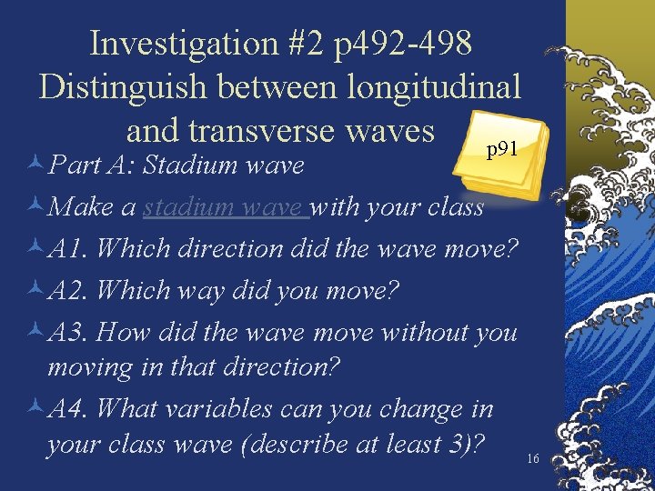 Investigation #2 p 492 -498 Distinguish between longitudinal and transverse waves p 91 ©Part