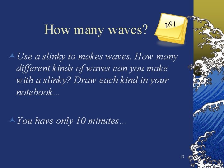 How many waves? p 91 ©Use a slinky to makes waves. How many different