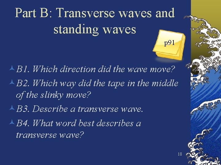 Part B: Transverse waves and standing waves p 91 ©B 1. Which direction did