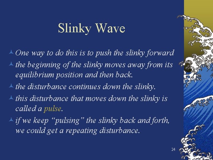 Slinky Wave © One way to do this is to push the slinky forward