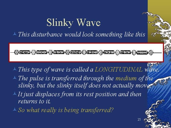 Slinky Wave © This disturbance would look something like this © This type of