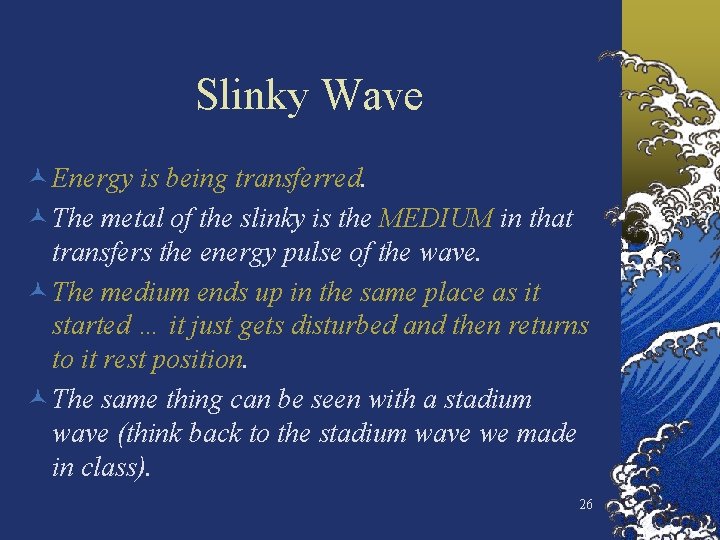 Slinky Wave © Energy is being transferred. © The metal of the slinky is