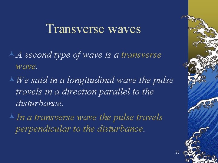 Transverse waves ©A second type of wave is a transverse wave. ©We said in