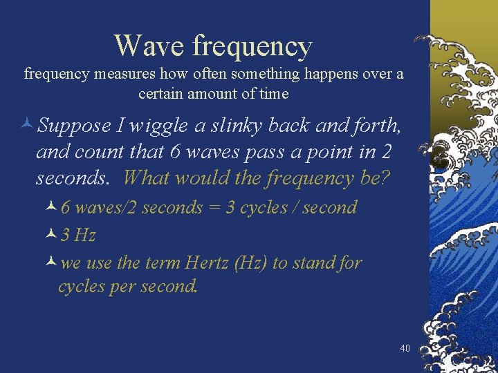 Wave frequency measures how often something happens over a certain amount of time ©Suppose