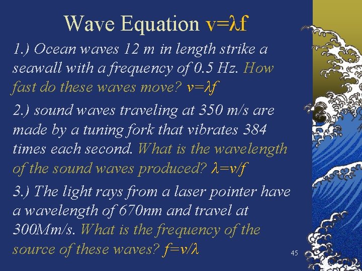 Wave Equation v=λf 1. ) Ocean waves 12 m in length strike a seawall