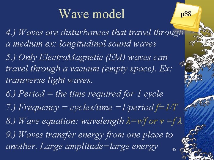 Wave model p 88 4. ) Waves are disturbances that travel through a medium