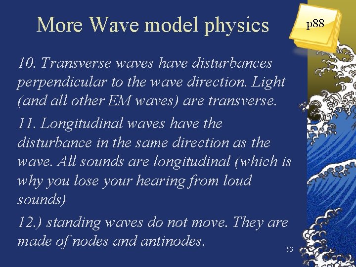 More Wave model physics 10. Transverse waves have disturbances perpendicular to the wave direction.
