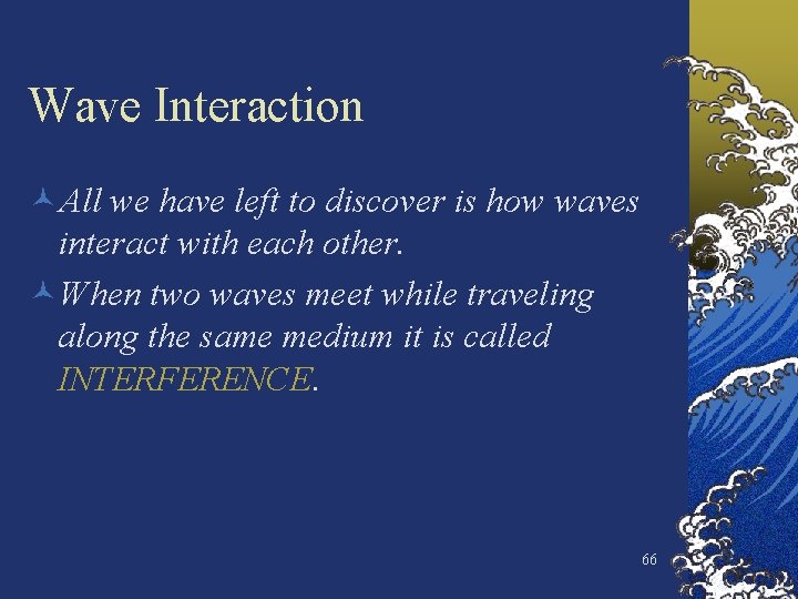 Wave Interaction ©All we have left to discover is how waves interact with each