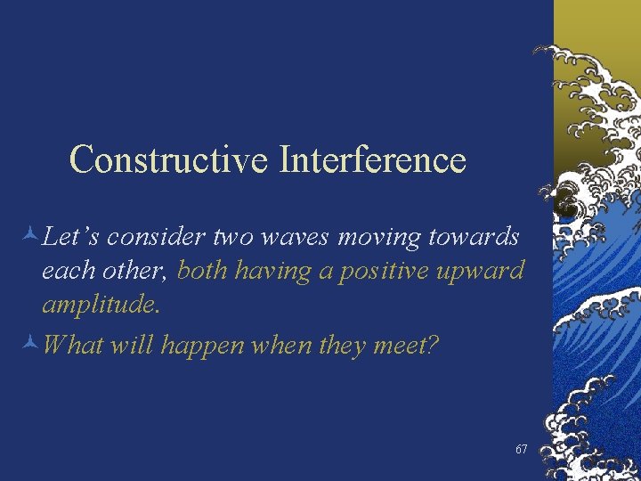 Constructive Interference ©Let’s consider two waves moving towards each other, both having a positive