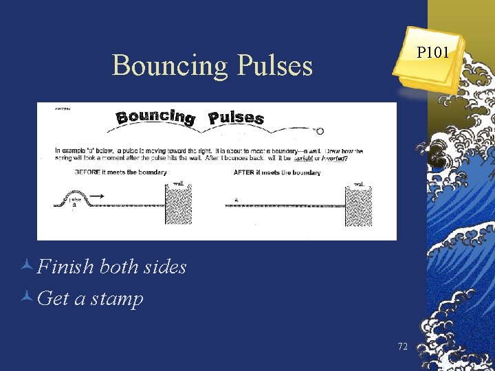 P 101 Bouncing Pulses ©Finish both sides ©Get a stamp 72 