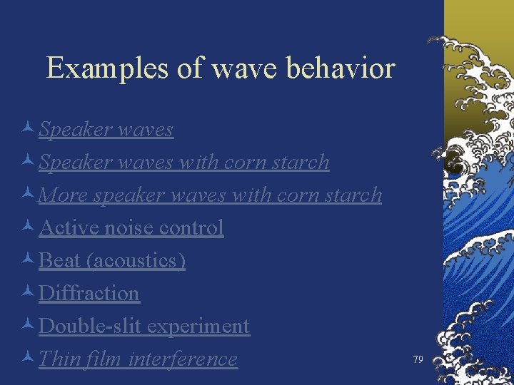 Examples of wave behavior ©Speaker waves with corn starch ©More speaker waves with corn