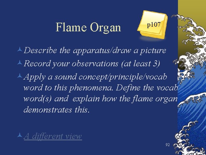 Flame Organ p 107 ©Describe the apparatus/draw a picture ©Record your observations (at least