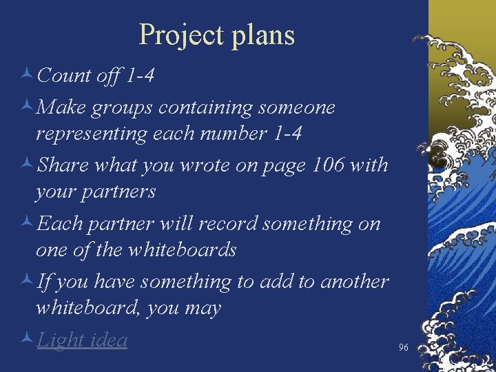 Project plans ©Count off 1 -4 ©Make groups containing someone representing each number 1