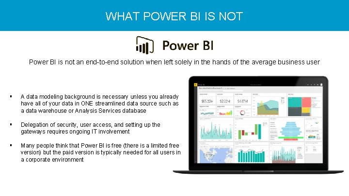 WHAT POWER BI IS NOT Power BI is not an end-to-end solution when left