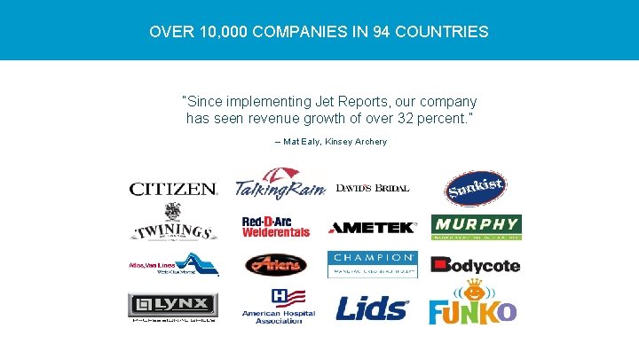 OVER 10, 000 COMPANIES IN 94 COUNTRIES “Since implementing Jet Reports, our company has