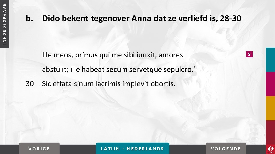 INHOUDSOPGAVE b. Dido bekent tegenover Anna dat ze verliefd is, 28 -30 Ille meos, INHOUDSOPGAVE b. Dido bekent tegenover Anna dat ze verliefd is, 28 -30 Ille meos,