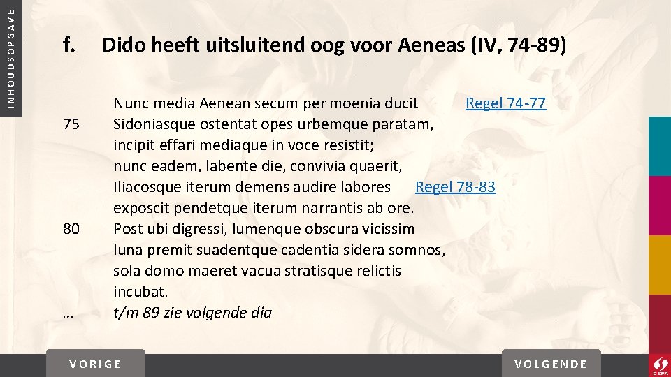 INHOUDSOPGAVE f. 75 80 … Dido heeft uitsluitend oog voor Aeneas (IV, 74 -89) INHOUDSOPGAVE f. 75 80 … Dido heeft uitsluitend oog voor Aeneas (IV, 74 -89)