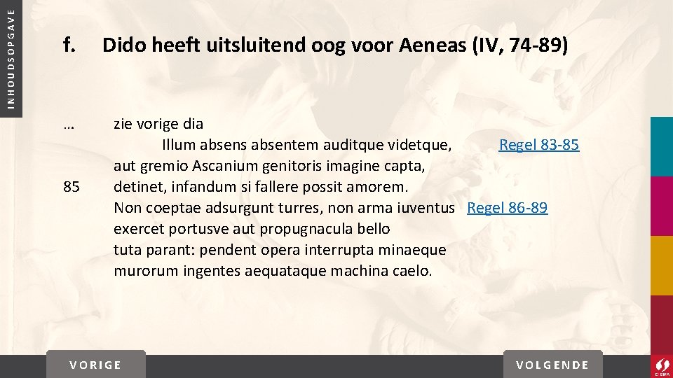 INHOUDSOPGAVE f. … 85 Dido heeft uitsluitend oog voor Aeneas (IV, 74 -89) zie INHOUDSOPGAVE f. … 85 Dido heeft uitsluitend oog voor Aeneas (IV, 74 -89) zie