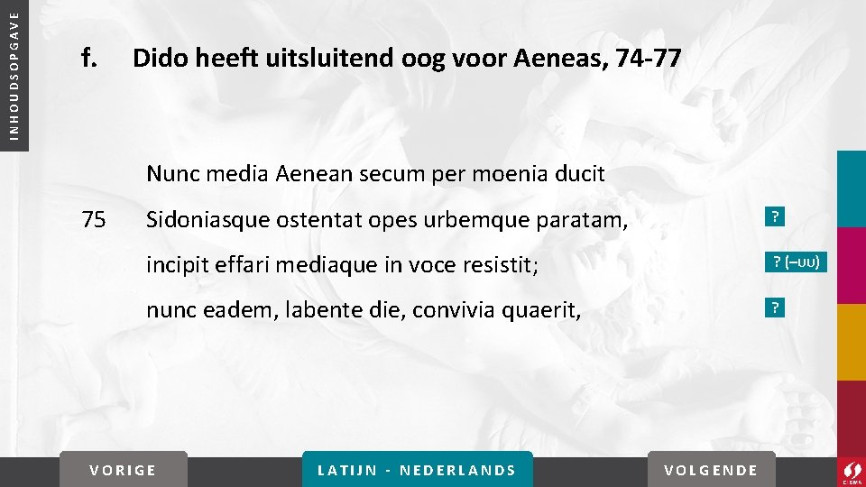 INHOUDSOPGAVE f. Dido heeft uitsluitend oog voor Aeneas, 74 -77 Nunc media Aenean secum