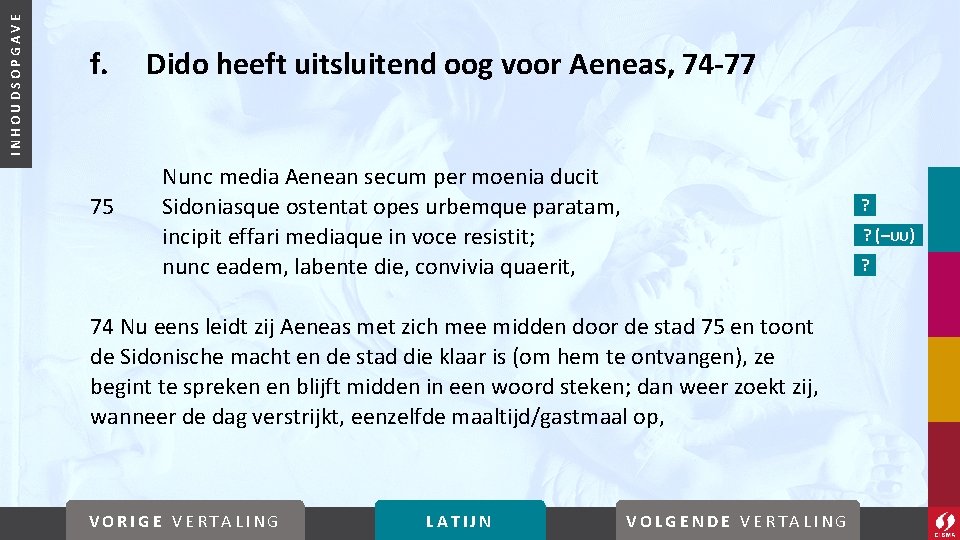 INHOUDSOPGAVE f. 75 Dido heeft uitsluitend oog voor Aeneas, 74 -77 Nunc media Aenean
